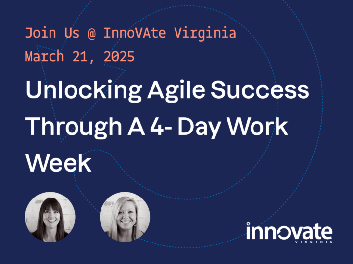 Join Us @ InnoVAte Virginia | March 21, 2025 Unlocking Agile Success Through A 4- Day Work Week, Morgan Witham and Sarah Ferrara
